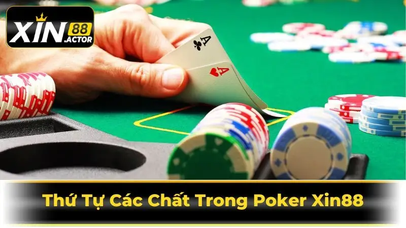 Khi Nào Thứ Tự Các Chất Được Sử Dụng Trong Poker Xin88?